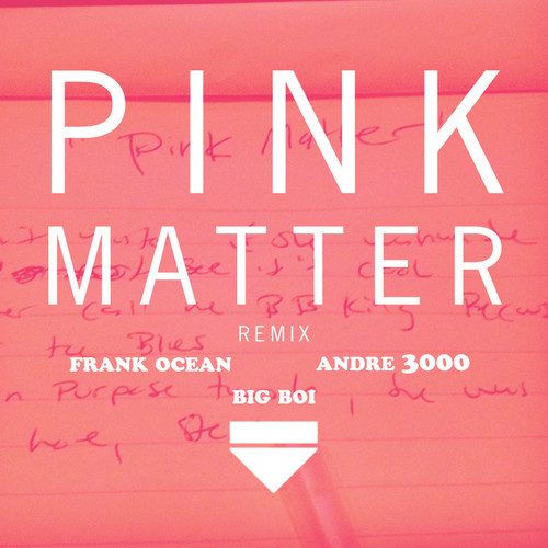 Frank Ocean - Pink Matter (Remix featuring Big Boi and Andre 3000)