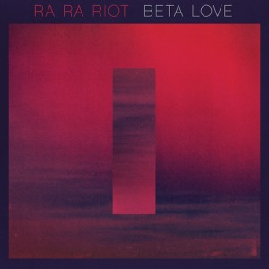 Ra Ra Riot -Beta Love