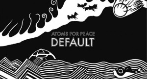 Atoms For Peace - Default (Thom Yorke, Flea)
