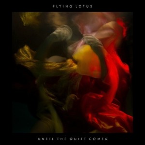 Flying Lotus - Until-the-Quiet-Comes
