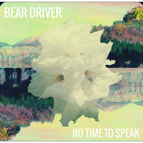 Bear Driver - No Time to Speak