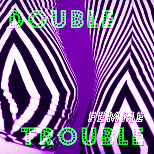 FEMME - Double Trouble