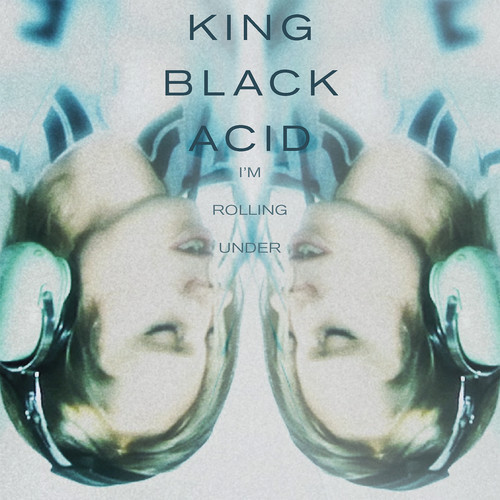 King Black Acid - I'm Rolling Under